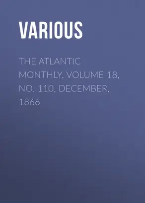 The Atlantic Monthly, Volume 18, No. 110, December, 1866