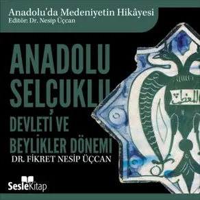 Anadolu'da Medeniyetin Hikayesi 8 - Anadolu Selçuklu Devleti ve Beylikler Dönemi Mimarisi