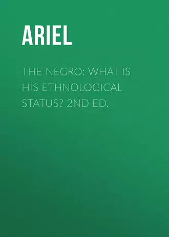 The Negro: What is His Ethnological Status? 2nd Ed.