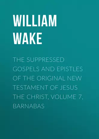 The suppressed Gospels and Epistles of the original New Testament of Jesus the Christ, Volume 7, Barnabas