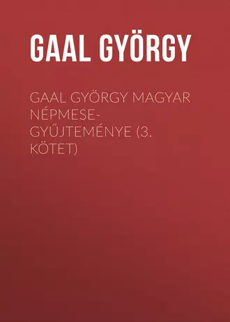 Gaal György magyar népmese-gyűjteménye (3. kötet)