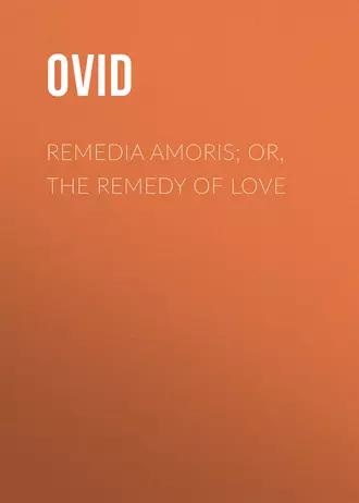 Remedia Amoris; or, The Remedy of Love