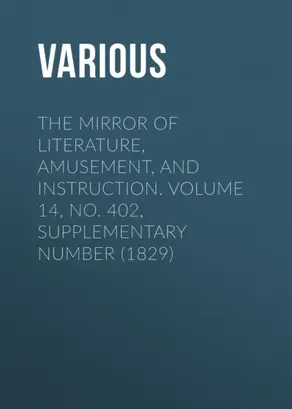 The Mirror of Literature, Amusement, and Instruction. Volume 14, No. 402, Supplementary Number (1829)