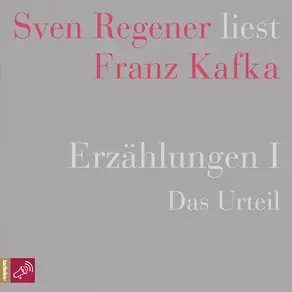 Erzählungen I - Das Urteil - Sven Regener liest Franz Kafka (Ungekürzt)