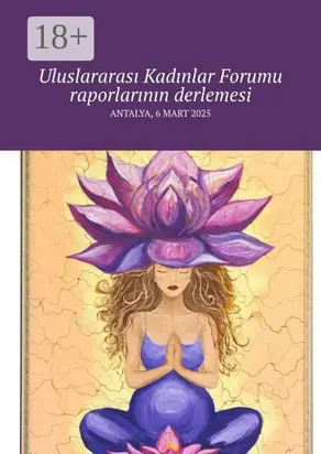 Uluslararası Kadınlar Forumu raporlarının derlemesi. Antalya, 6 Mart 2025