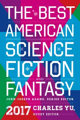The Best American Science Fiction and Fantasy 2017