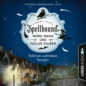 Tod eines aufrechten Vampirs - Spellbound - Mord, Magie und fauler Zauber, Folge 1 (Ungekürzt)