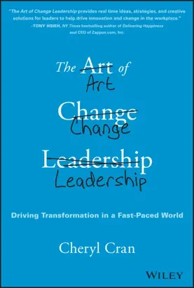 The Art of Change Leadership. Driving Transformation In a Fast-Paced World