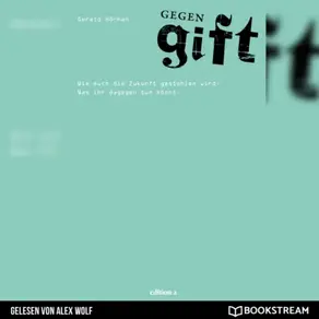 Gegengift - Wie euch die Zukunft gestohlen wird. Was ihr dagegen tun könnt. (Ungekürzt)