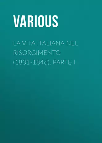 La vita Italiana nel Risorgimento (1831-1846), parte I