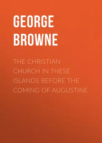 The Christian Church in These Islands before the Coming of Augustine