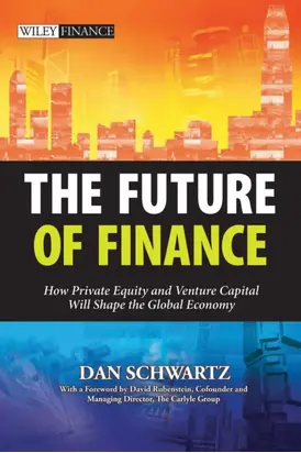The Future of Finance. How Private Equity and Venture Capital Will Shape the Global Economy