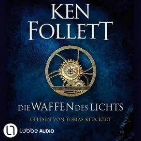 Die Waffen des Lichts - Kingsbridge-Roman, Band 5 (Ungekürzt)