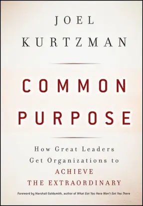 Common Purpose. How Great Leaders Get Organizations to Achieve the Extraordinary