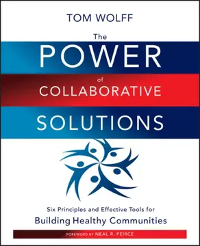 The Power of Collaborative Solutions. Six Principles and Effective Tools for Building Healthy Communities