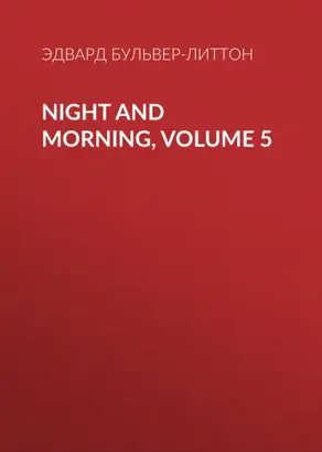 Night and Morning, Volume 5