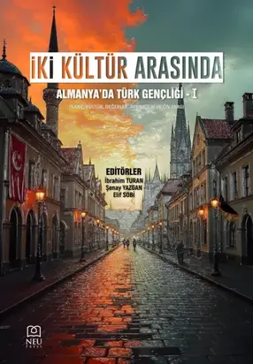 İKİ KÜLTÜR ARASINDA: ALMANYA’DA TÜRK GENÇLİĞİ – I (Sosyal Yaşam , İletişim , Tüketim Alışkanlıkları ve Gelecekten Beklentiler)