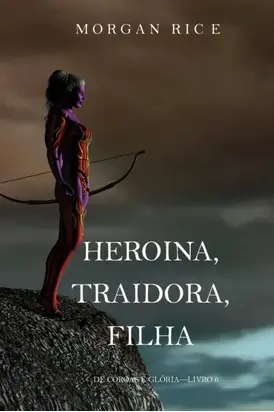Heroína, Traidora, Filha