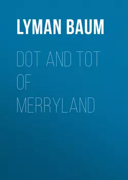 Dot and Tot of Merryland