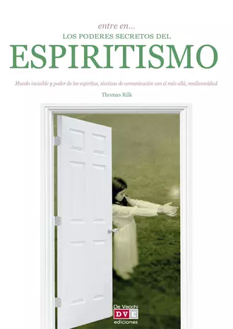 Entre en… los poderes secretos del espiritismo. Mundo invisible y poder de los espíritus, técnicas de comunicación con el más allá, mediumnidad