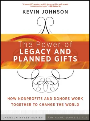 The Power of Legacy and Planned Gifts. How Nonprofits and Donors Work Together to Change the World