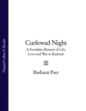 Curfewed Night: A Frontline Memoir of Life, Love and War in Kashmir