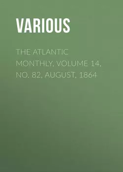 The Atlantic Monthly, Volume 14, No. 82, August, 1864