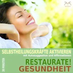 Restaurate! Gesundheit - Selbstheilungskräfte aktivieren mit Autosuggestion und Affirmationen - Selbstheilung, Immunsystem stärken mit spezieller Entspannungsmusik 432 Hz (Ungekürzt)