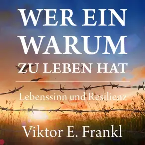 Wer ein Warum zu leben hat - Lebenssinn und Resilienz (Ungekürzt)