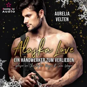 Ein Handwerker zum Verlieben - Alaska Christmas Love, Band 1 (Ungekürzt)