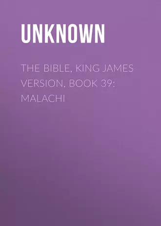 The Bible, King James version, Book 39: Malachi