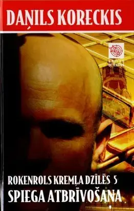 Rokenrols Kremļa dzīlēs 5 Piektā grāmata Spiega atbrīvošana