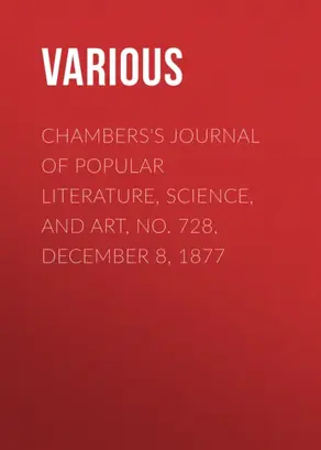 Chambers's Journal of Popular Literature, Science, and Art, No. 728, December 8, 1877