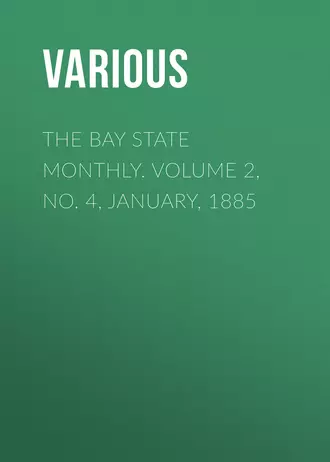 The Bay State Monthly. Volume 2, No. 4, January, 1885