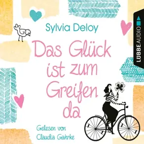 Das Glück ist zum Greifen da (Gekürzt)