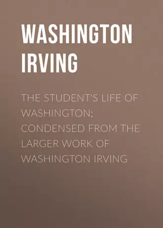 The Student's Life of Washington; Condensed from the Larger Work of Washington Irving
