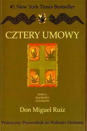 Cztery Umowy. Księga Mądrości Tolteków. Praktyczny Przewodnik do Wolności Osobistej.