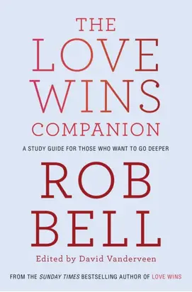 The Love Wins Companion: A Study Guide For Those Who Want to Go Deeper