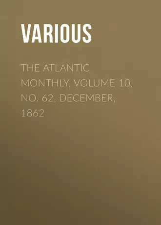 The Atlantic Monthly, Volume 10, No. 62, December, 1862