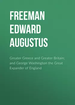 Greater Greece and Greater Britain; and George Washington the Great Expander of England