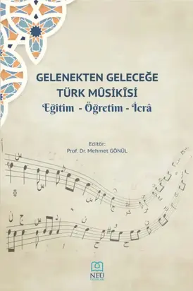 GELENEKTEN GELECEĞE TÜRK MUSİKİSİ , EĞİTİM , ÖĞRETİM , İCRA