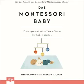 Das Montessori Baby - Geborgen und mit offenen Sinnen ins Leben starten (Ungekürzt)