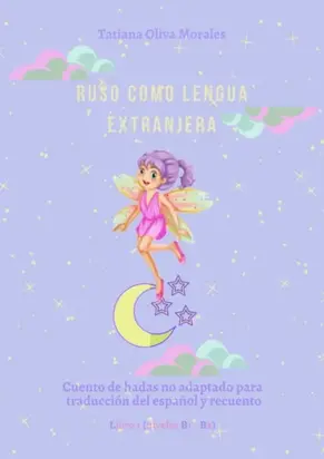 Ruso como Lengua Extranjera. Cuento de hadas no adaptado para traducción del español y recuento. Libro 1 (niveles B1-В2)