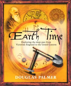 Earth Time. Exploring the Deep Past from Victorian England to the Grand Canyon