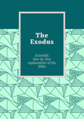 The Exodus. Scientific line-by-line explanation of the Bible