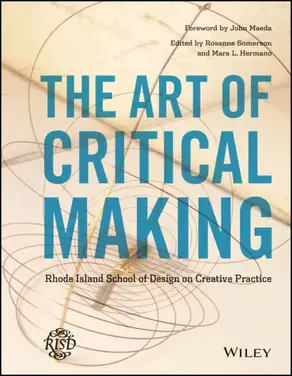 The Art of Critical Making. Rhode Island School of Design on Creative Practice