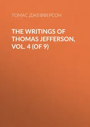 The Writings of Thomas Jefferson, Vol. 4 (of 9)
