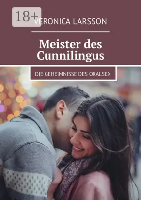 Meister des Cunnilingus. Die Geheimnisse des Oralsex