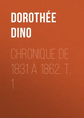 Chronique de 1831 à 1862. T. 1