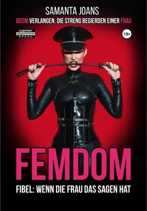 FEMDOM-Fibel: Wenn die Frau das Sagen hat. BDSM Verlangen. Die Streng Begierden einer Frau